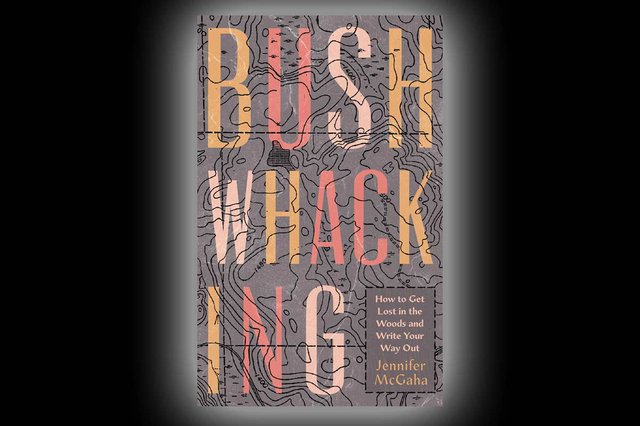 Jennifer McGaha’s Bushwhacking: How to Get Lost in the Woods and Write Your Way Out